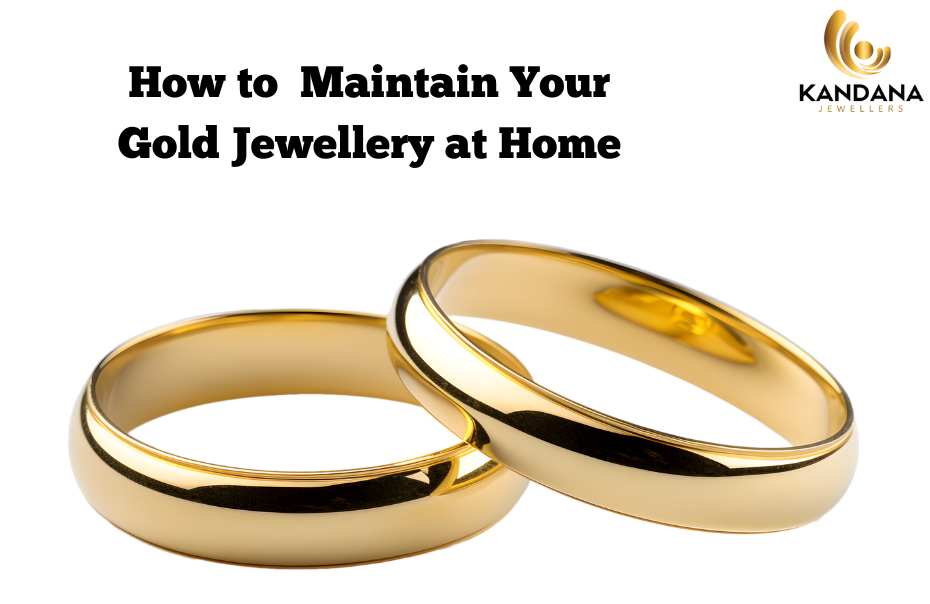 How to Clean and Maintain Your Gold Jewellery at Home